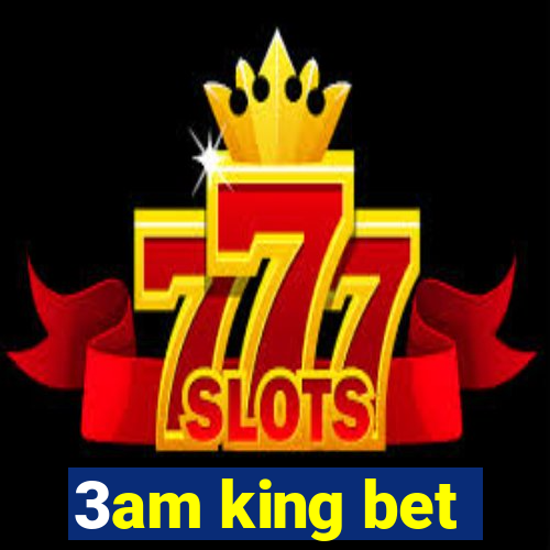 3am king bet